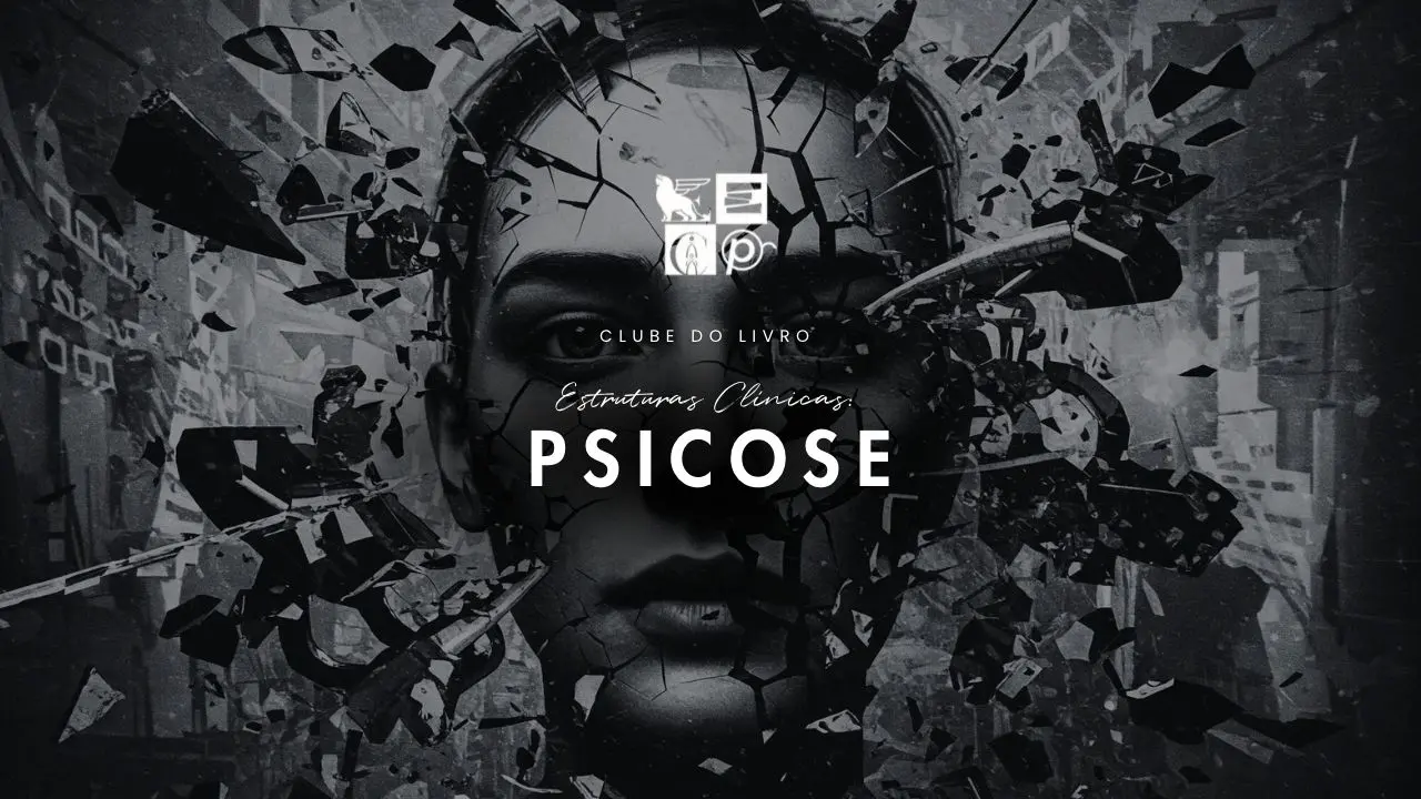 Estruturas Clínicas: Psicose