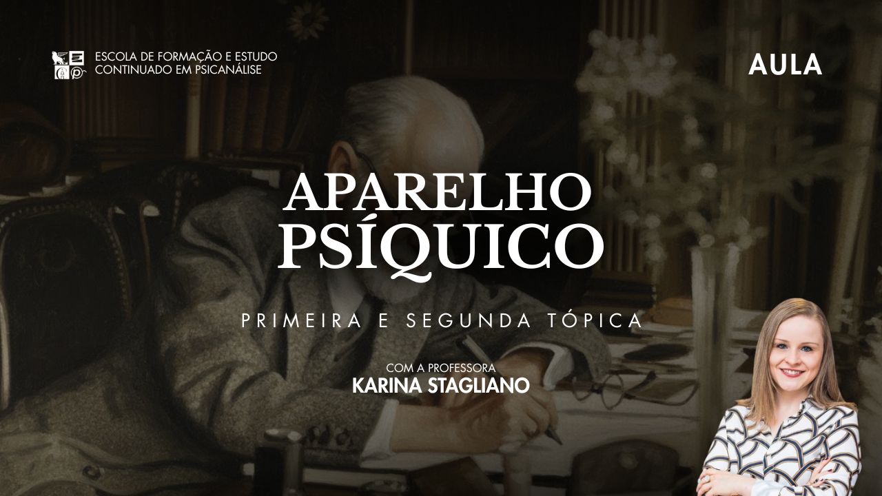 ASSISTA! AULA ABERTA – Aparelho Psíquico 1ª e 2ª Tópica com Profa. Karina Stagliano