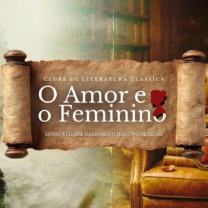 CLUBE DE LEITURA - O AMOR & O FEMININO